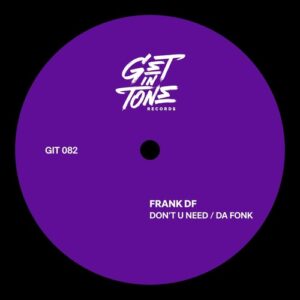 Frank DF - Don´t U Need / Da Fonk [GIT082]