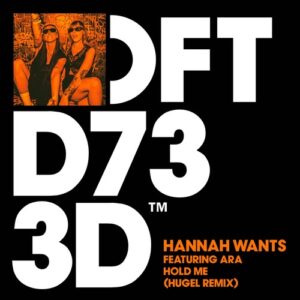 Hannah Wants, ARA (UK) - Hold Me - HUGEL Extended Remix [DFTD733D17]