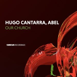 Hugo Cantarra & ABEL (UK) - Our Church [CIRCUS213]