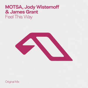 Jody Wisternoff, James Grant & MOTSA - Feel This Way [ANJDEE901BD]