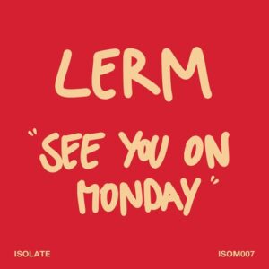 LERM - See You On Monday [ISOM007]