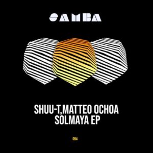 Matteo Ochoa, Shuu-T - Solmaya EP [SAMBAEP094]