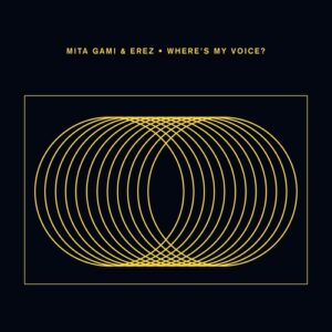 Mita Gami, EREZ - Where's My Voice? [CRM327]