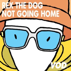 Rex The Dog - Not Going Home [VOD033]