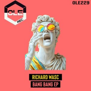 Richard Wasc - Bang Bang EP [OLE229]