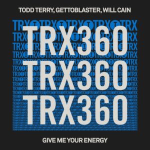 Todd Terry, Gettoblaster, Will Cain - Give Me Your Energy [TRX36001Z]