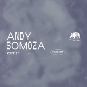 Andy Somoza - Rock It Ep [KEYRCS029]