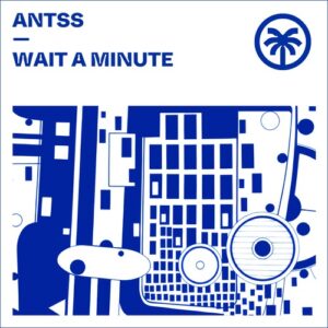 Antss - Wait A Minute [HXT142]