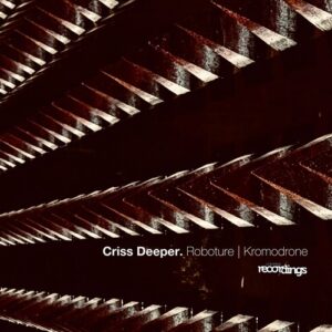 Criss Deeper - Roboture | Kromodrone [394SR]