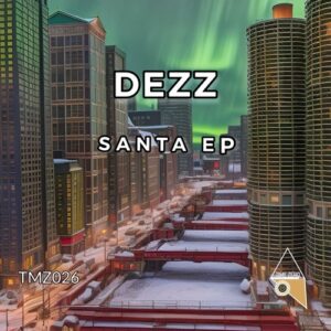 Dezz - Santa EP [TMZ026]