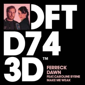 Ferreck Dawn, Caroline Byrne - Make Me Weak - Extended Mix [DFTD743D5]