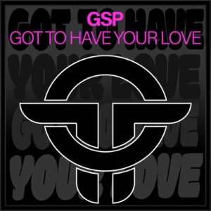 GSP - Got To Have Your Love [TOT292]