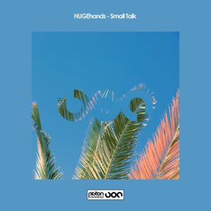 HUGEhands - Small Talk [PR2025772]