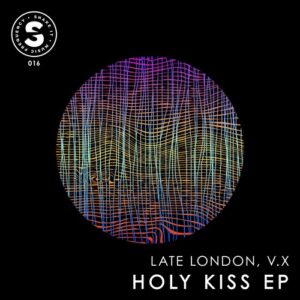 Late London, V.X - Holy Kiss Ep [SIMF0016]
