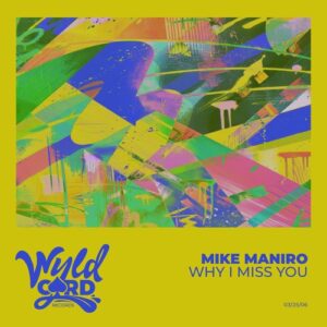 Mike Maniro - Why I Miss You [WYLD164G]