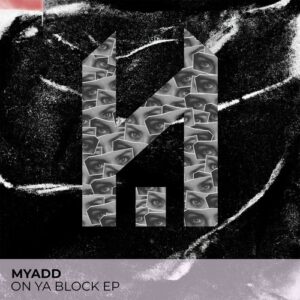 Myadd - On Ya Block EP [HSR027]