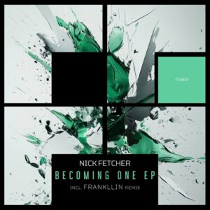Nick Fetcher - Becoming One EP [FG663]