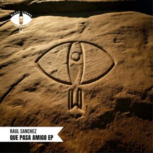 Raul Sanchez - Que Pasa Amigo EP [BL2516DJ]