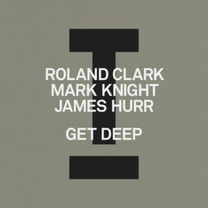 Roland Clark, Mark Knight, James Hurr - Get Deep [TOOL134501Z]
