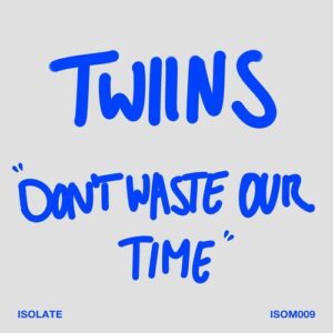 TWIINS (GR) - Don't Waste Our Time [ISOM009]