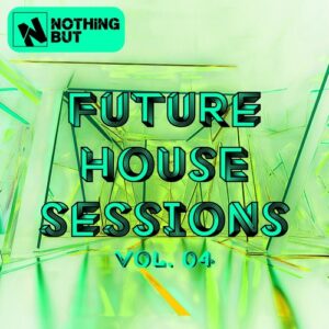 VA - Nothing But... Future House Sessions, Vol. 04 [NBFHSESH04]