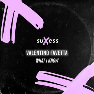 Valentino Favetta - What I Know [SX103]