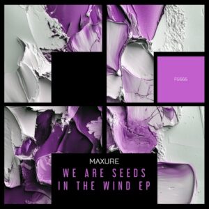 maXure - We Are Seeds In The Wind EP [FG666]