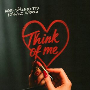 David Guetta, Kehlani, Hugel & Daecolm - Think Of Me (Extended Mix) [00602478280573]