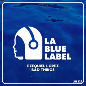 Ezequiel López - Bad Things [LBL125]