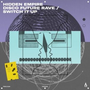 Hidden Empire - Disco Future Rave / Switch It Up [TRUE12184]