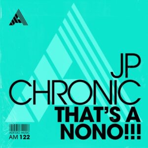 JP Chronic - That's A NoNo!!! - Extended Mix [AM122]