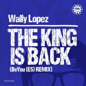 Wally Lopez - The King Is Back - BeYou (ES) Remix [FACTO120]