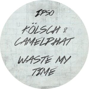 CamelPhat & Kolsch - Waste my time [IPSO013BE]