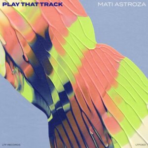 Mati Astroza - Play That Track - Extended Mix [LTF063]