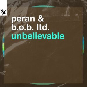 Peran & B.O.B. Ltd. - Unbelievable [AMAM405]
