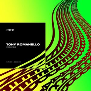 Tony Romanello - I Need Acid [CODEX290]