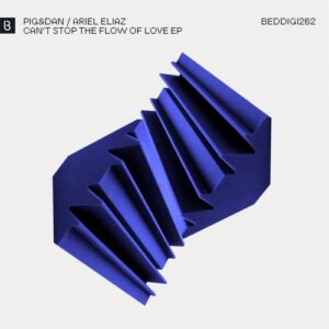 Pig&Dan, Ariel Eliaz - Can't Stop the Flow of Love EP [BEDDIGI262]