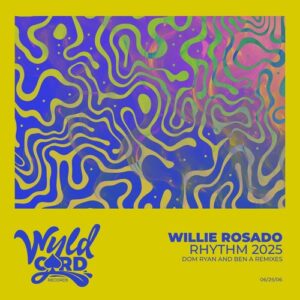 Willie Rosado - Rhythm 2025 (Remixes) [WYLD167G]