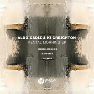 Aldo Cadiz, Ki Creighton - Mental Morning EP [UNI295]