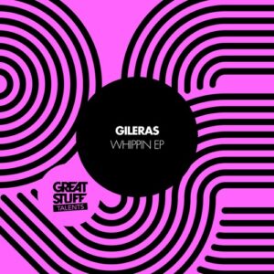 Gileras - Whippin EP [GST099]