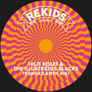 Hilit Kolet, The Illustrious Blacks - Transatlantic Kiki [REKIDS270]