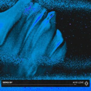 Sergi By - Acid Love [KR134]