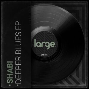 Shabi - Deeper Blues EP [LAR458]