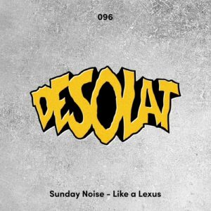 Sunday Noise - Like A Lexus [DESOLAT096]
