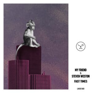 The Pressure, My Friend, Steven Weston - Fast Times [LNOE180]