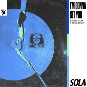 Angie Brown & Robbin Traxx - I'm Gonna Get You [SOLA239]
