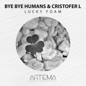 Bye Bye Humans, Cristofer L - Lucky Foam [ATR253]