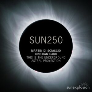 Cristian Caro & Martin Di Sciascio - This Is the Underground | Astral Proyection [SUN250]