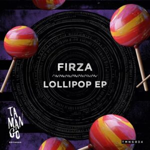 FIRZA - Lollipop EP [TMNG034]