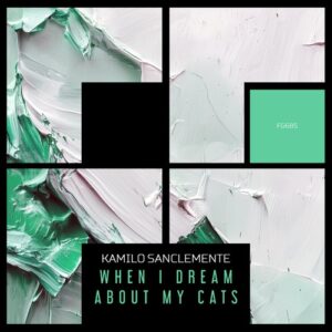 Kamilo Sanclemente - When I Dream About My Cats [FG685]